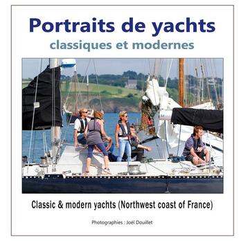 Couverture du livre « Portraits de yachts classiques et modernes ; classic and modern yachts (northwest coast of france) » de Joel Douillet aux éditions Books On Demand