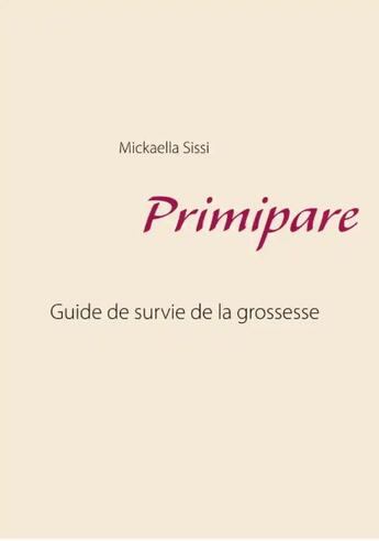 Couverture du livre « Primipare : guide de survie de grossesse » de Mickaella Sissi aux éditions Books On Demand