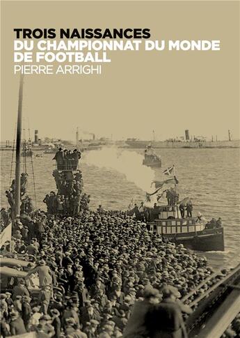 Couverture du livre « Trois naissances du championnat du monde de football » de Arrighi Pierre aux éditions Books On Demand