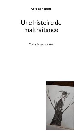 Couverture du livre « Une histoire de maltraitance : Thérapie par hypnose » de Caroline Nataieff aux éditions Books On Demand