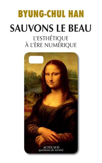 Couverture du livre « Sauvons le beau ; l'esthétique à l'ère numérique » de Byung-Chul Han aux éditions Actes Sud