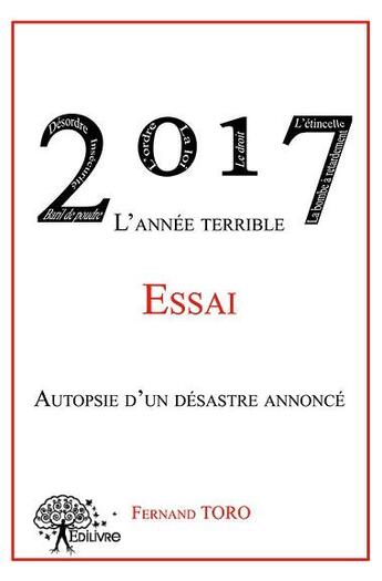 Couverture du livre « 2017 l'année terrible ; autopsie d'un désastre annoncé » de Fernand Toro aux éditions Edilivre