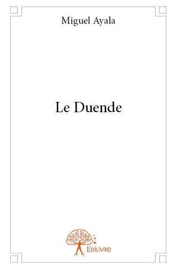 Couverture du livre « Le duende » de Miguel Ayala aux éditions Edilivre