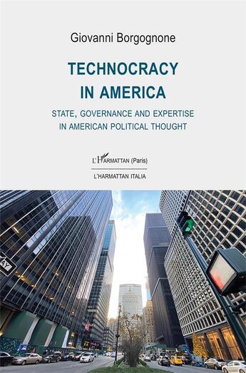 Couverture du livre « Tachnocracy in america - state, governance and expertise in american political thought » de Borgognone Giovanni aux éditions L'harmattan