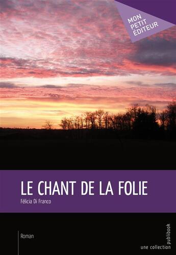 Couverture du livre « Le chant de la folie » de Felicia Di Franco aux éditions Publibook