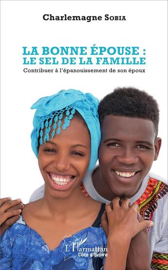 Couverture du livre « La bonne épouse : le sel de la famille ; contribuer à l'épanouissement de son époux » de Charlemagne Sobia aux éditions L'harmattan