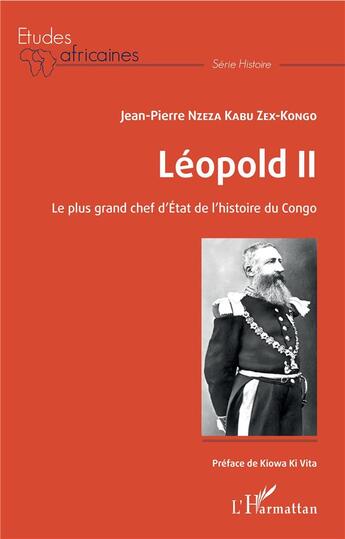 Couverture du livre « Léopold II, le plus grand chef d'état de l'histoire du Congo » de Jean-Pierre Nzeza Kabu Zex-Kongo aux éditions L'harmattan