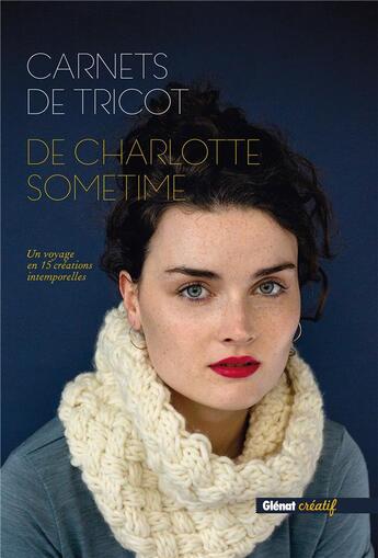 Couverture du livre « Carnets de tricot ; un voyage en 15 créations intemporelles » de Charlotte Sometime aux éditions Glenat