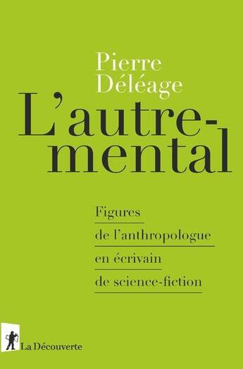 Couverture du livre « L'autre-mental ; figures de l'anthropologue en écrivain de science-fiction » de Pierre Deleage aux éditions La Decouverte