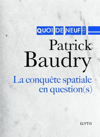 Couverture du livre « La conquête spatiale en question(s) » de Patrick Baudry aux éditions Elytis