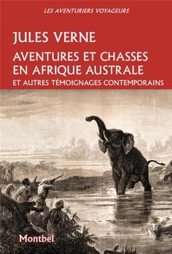 Couverture du livre « Aventures et chasses en Afrique australe et autres témoignages contemporains » de Jules Verne aux éditions Montbel