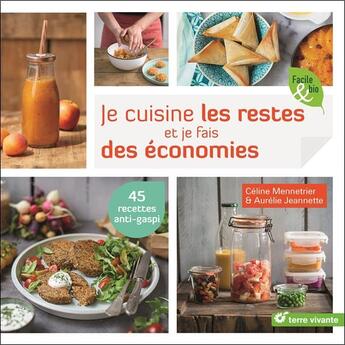 Couverture du livre « Je cuisine les restes et je fais des économies ; 45 recettes anti-gaspi » de Celine Mennetrier et Aurelie Jeannette aux éditions Terre Vivante