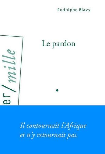 Couverture du livre « Le pardon » de Rodolphe Blavy aux éditions Arlea