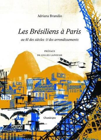 Couverture du livre « Les Brésiliens à Paris au fil des siècles et des arrondissements » de Adriana Brandao aux éditions Editions Chandeigne&lima