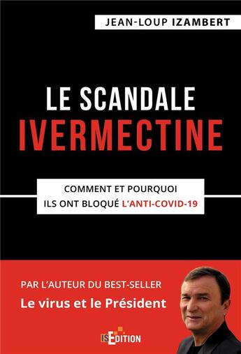 Couverture du livre « Le scandale ivermectine : comment et pourquoi ils ont bloqué l'anti-covid-19 » de Jean-Loup Izambert aux éditions Is Edition