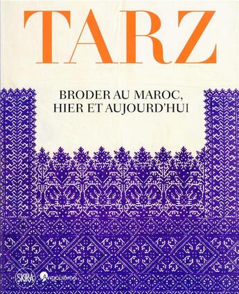 Couverture du livre « Tarz : broder au Maroc d'hier à aujourd'hui » de  aux éditions Skira Paris