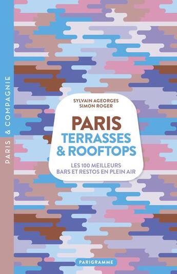 Couverture du livre « Paris terrasses & rooftops : les 100 meilleurs bars et restos en plein air » de Sylvain Ageorges et Roger Simon aux éditions Parigramme