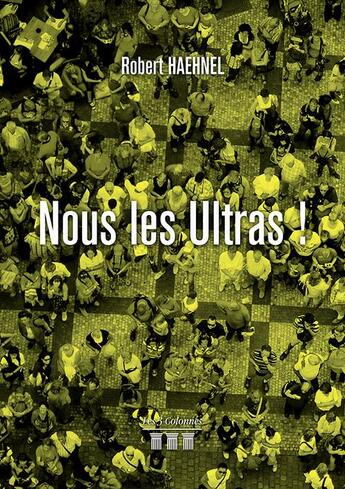 Couverture du livre « Nous les ultras ! » de Robert Haehnel aux éditions Les Trois Colonnes