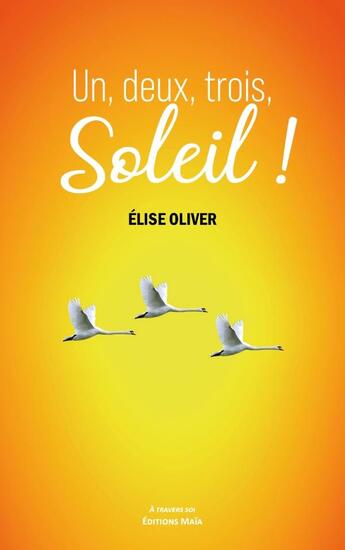 Couverture du livre « 1, 2, 3, soleil ! » de Elise Oliver aux éditions Editions Maia