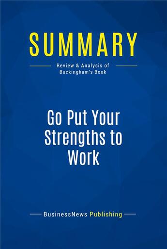 Couverture du livre « Summary: Go Put Your Strengths to Work (review and analysis of Buckingham's Book) » de  aux éditions Business Book Summaries