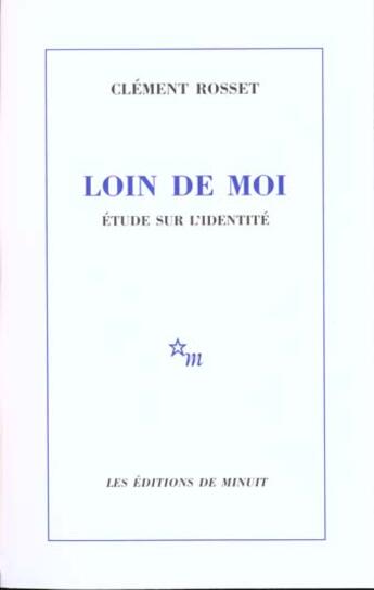 Couverture du livre « Loin de moi ; étude sur l'identité » de Clement Rosset aux éditions Minuit