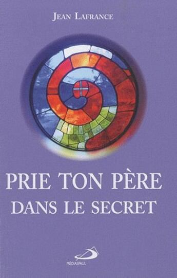 Couverture du livre « Prie ton père dans le secret » de Jean Lafrance aux éditions Mediaspaul