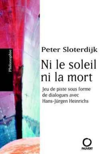 Couverture du livre « Ni le soleil ni la mort - jeu de piste sous forme de dialogues avec hans-jurgen heinrichs » de Peter Sloterdijk aux éditions Pauvert