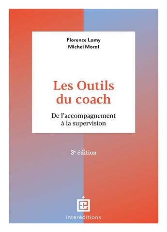 Couverture du livre « Les outils du coach : bien les choisir, bien les organiser (3e édition) » de Florence Lamy et Michel Moral aux éditions Intereditions