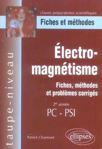 Couverture du livre « Electro-magnetisme, fiches, methodes et problemes corriges - 2e annee pc-psi » de Charmont Patrick aux éditions Ellipses