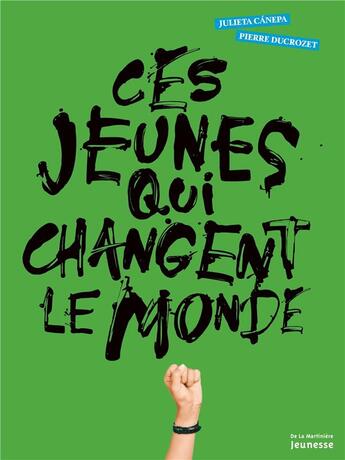 Couverture du livre « Ces jeunes qui changent le monde » de Julieta Canepa et Pierre Ducrozet aux éditions La Martiniere Jeunesse