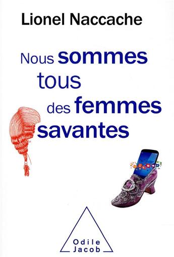 Couverture du livre « Nous sommes tous des femmes savantes » de Lionel Naccache aux éditions Odile Jacob