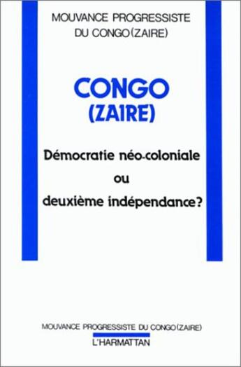 Couverture du livre « Congo (Zaïre) ; démocratie néo-coloniale ou deuxième indépendance ? » de  aux éditions L'harmattan