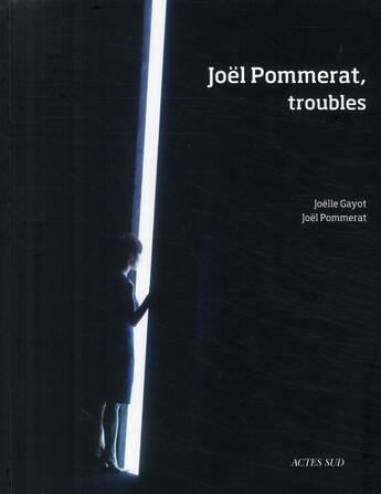 Couverture du livre « Joël Pommerat ; troubles » de Gayot/Pommerat aux éditions Actes Sud