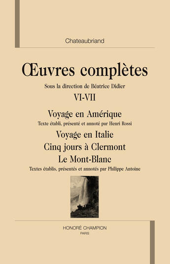 Couverture du livre « Oeuvres complètes t.6 à t.7 ; voyage en Amérique ; voyage en Italie ; cinq jours à Clermont ; le Mont-Blanc » de Chateaubriand aux éditions Honore Champion