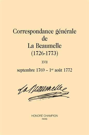 Couverture du livre « Correspondance générale de La Beaumelle (1726-1773) Tome 17 : septembre 1769 - 1er août 1772 » de Laurent Angliviel De La Beaumelle et Pauline Haour aux éditions Honore Champion