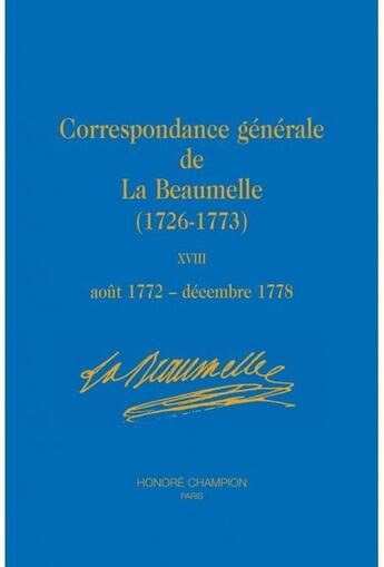 Couverture du livre « Correspondance générale de la Beaumelle (1726-1773) Tome 18 » de Laurent Angliviel De La Beaumelle aux éditions Honore Champion