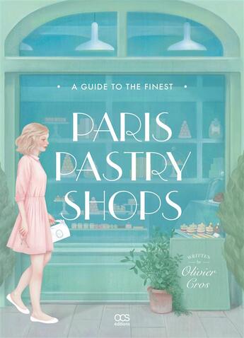Couverture du livre « A guide to the finest Paris pastry shops » de Olivier Cros aux éditions Ocs