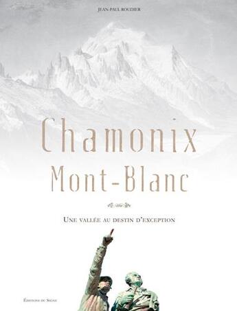 Couverture du livre « Chamonix Mont-Blanc ; une vallée au destin d'exception » de Jean-Paul Roudier aux éditions Signe