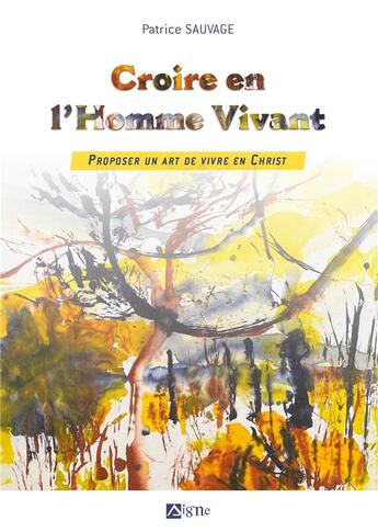 Couverture du livre « Croire en l'homme vivant : proposer un art de vivre en Christ » de Patrice Sauvage aux éditions Signe