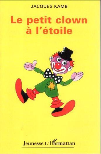 Couverture du livre « Le petit clown à l'étoile » de Jacques Kamb aux éditions L'harmattan