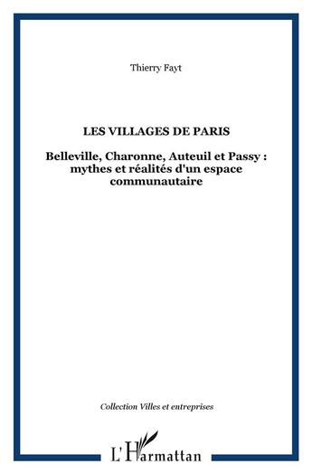 Couverture du livre « Les villages de paris - belleville, charonne, auteuil et passy : mythes et realites d'un espace comm » de Thierry Fayt aux éditions L'harmattan