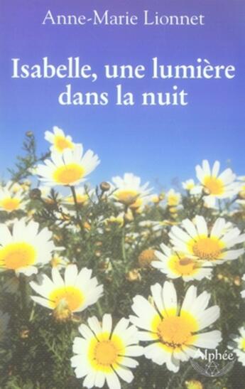 Couverture du livre « Isabelle, une lumière dans la nuit » de Anne-Marie Lionnet aux éditions Alphee.jean-paul Bertrand