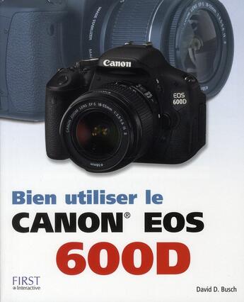 Couverture du livre « Bien utiliser le canon EOS 600D » de David D. Bush aux éditions First Interactive