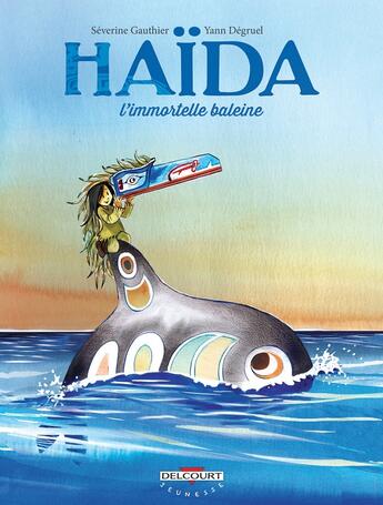 Couverture du livre « Haïda ; l'immortelle baleine » de Yann Degruel et Severine Gauthier aux éditions Delcourt