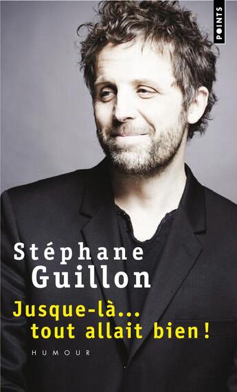 Couverture du livre « Jusque-là... tout allait bien ! » de Stephane Guillon aux éditions Points