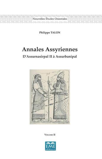 Couverture du livre « Annales assyriennes t.2, d'Assurnasirpal II à Assurbanipal » de Philippe Talon aux éditions Eme Editions