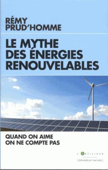 Couverture du livre « Le mythe des énergies renouvelables » de Remy Prud'Homme aux éditions L'artilleur