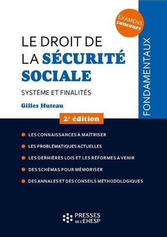 Couverture du livre « Le droit de la sécurité sociale : système et finalités (2e édition) » de Gilles Huteau aux éditions Ehesp