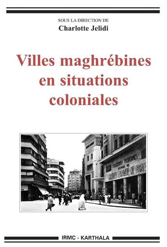 Couverture du livre « Villes maghrébines en situations coloniales » de Charlotte Jelidi aux éditions Karthala