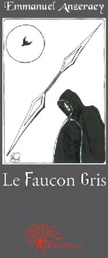 Couverture du livre « Le faucon gris » de Emmanuel Anzeraey aux éditions Edilivre